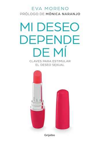 Mi deseo depende de mí: Claves para estimular el deseo sexual (Mujer, feminismo y diversidad)