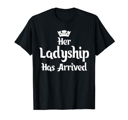 Her Ladyship Has Arrived Royalty Birthday Costume T-Shirt