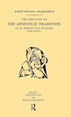 The Treatise on the Apostolic Tradition of St Hippolytus of Rome, Bishop and Martyr book cover