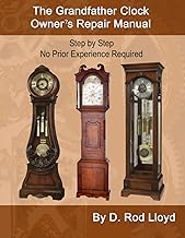 Gu&iacute;a Review Ebook The Grandfather Clock Owner's Repair Manual: Step by Step No Prior Experience Required (Clock Repair you can Follow Along) Full