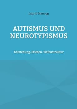Autismus und Neurotypismus: Entstehung, Erleben, Tiefenstruktur (German Edition)