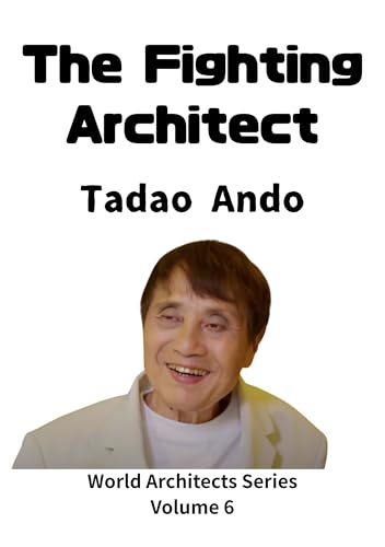 The Fighting Architect: From Self-Study to the World Tadao Ando’s Challenge (World Architects Series Volume 6) (English Edition)