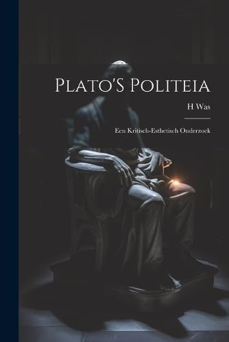Plato'S Politeia: Een Kritisch-Esthetisch Onderzoek