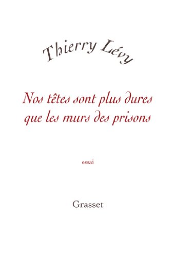 Télécharger Nos têtes sont plus dures que les murs des prisons (essai français) PDF