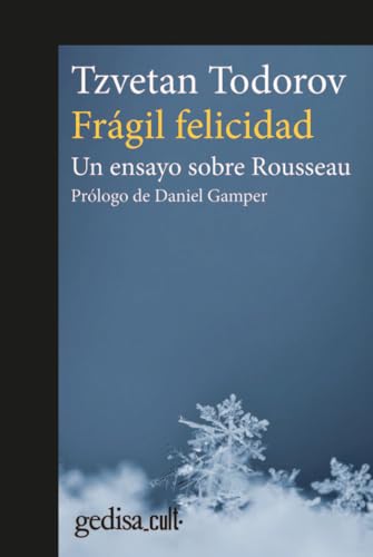 Frágil felicidad; Un ensayo sobre Rousseau: 893027 (Gedisa Cult)