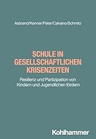 Schule in Gesellschaftlichen Krisenzeiten: Resilienz Und Partizipation Von Kindern Und Jugendlichen Fordern (German Edition) 3170453254 Book Cover