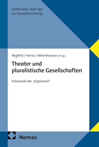Theater und pluralistische Gesellschaften: Potenziale der „Kopräsenz“ (Saarbrücker Beiträge zur Europaforschung 8)