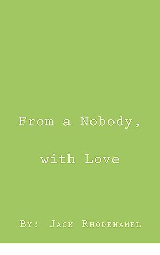 From a Nobody, With Love (The Collected Writings of Jack Rhodehamel)