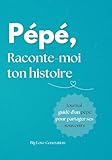  Pépé raconte moi ton histoire ! Livre souvenir et journal guidé d\'un papi. Album à offrir et à remplir. Cadeau original pour votre grand-père: Idée ... pour Fête des grand-pères, Anniversaire, Noël
