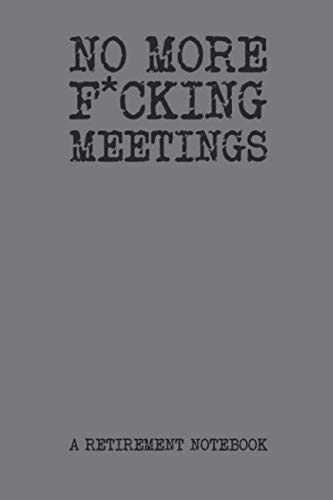No More F*cking Meetings A Retirement Notebook: Blank College Rule Notebook Gag Retirement Gift