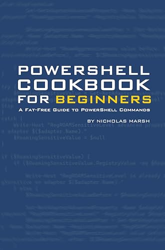 PowerShell Cookbook for Beginners: A Fat-Free Guide to PowerShell Concepts & Commands (Fat Free PowerShell Guides)