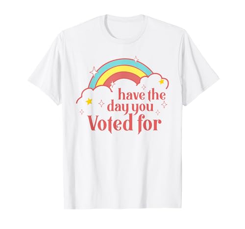 Subtle Anti Trump Have The Day You Voted For Rainbow Retro T-Shirt