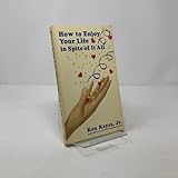 How to Enjoy Your Life In Spite of It All (Keyes, Jr, Ken)
