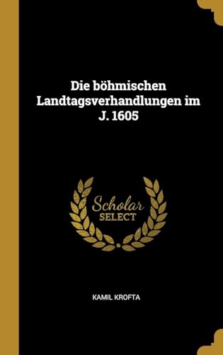 Die böhmischen Landtagsverhandlungen im J. 1605 (German Edition)