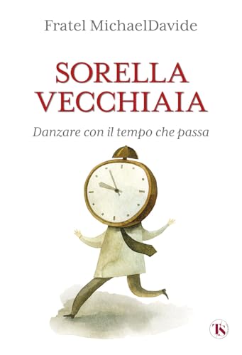 Sorella vecchiaia. Danzare con il tempo che pass