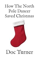 How The North Pole Dancer Saved Christmas 1792146922 Book Cover