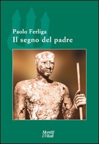 Il segno del padre. Nel destino dei figli e della comunità Il segno del padre. Nel destino dei figli e della comunità