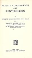 French composition and conversation,: By Everet Ward Olmssted ... and Francis Brown Barton B00086SJ5O Book Cover