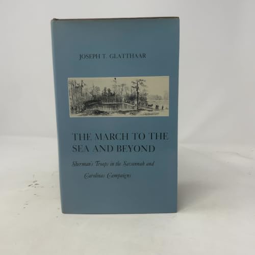 The March to the Sea and Beyond: Sherman's Troops in the Savannah and Carolinas Campaigns