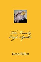 The Lonely Eagle Speaks 1494393662 Book Cover