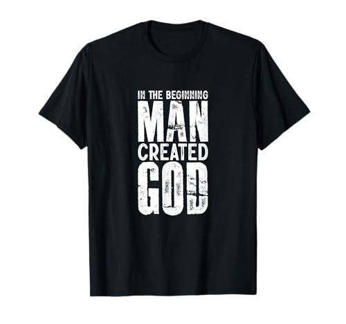 Atheist In The Beginning Man Created God Pagan Atheism T-Shirt