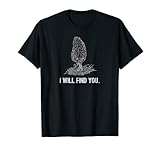 I Will Find You Morel Mushroom Hunting Funny T-Shirt