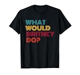 What Would Britney Do? Strong Women Gifts Feminist Feminism T-Shirt