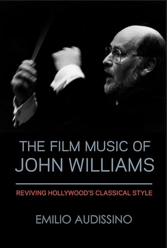 The Film Music Of John Williams: Reviving Hollywood'S Classical Style