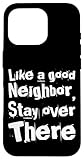 Like A Good Neighbor Stay Over There