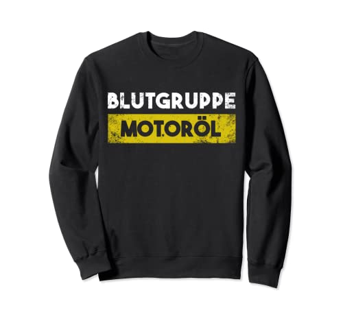 Blood Group Engine Oil Craftsman Car Mechanic Saying Gift Sweatshirt