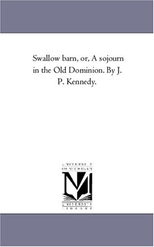 Swallow Barn: Or, a Sojourn in the Old Dominion