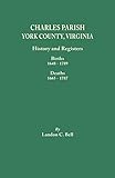 Charles Parish, York County, Virginia. History and Registers: Births 1648-1789, Deaths 1665-1787