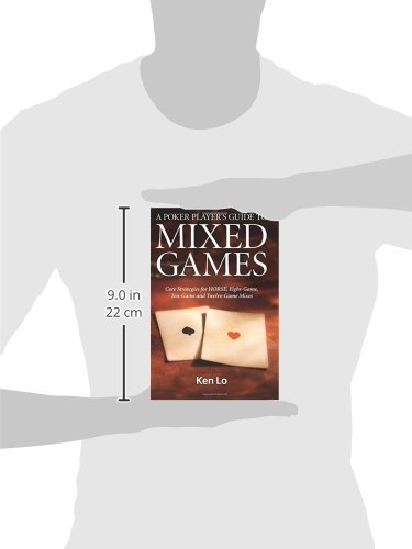 A Poker Player's Guide to MIXED GAMES: Core Strategies for HORSE, Eight-Game, Ten-Game and Twelve-Game Mixes