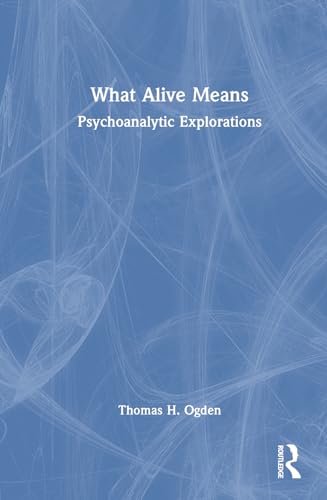 What Alive Means: Psychoanalytic Explorations view 2