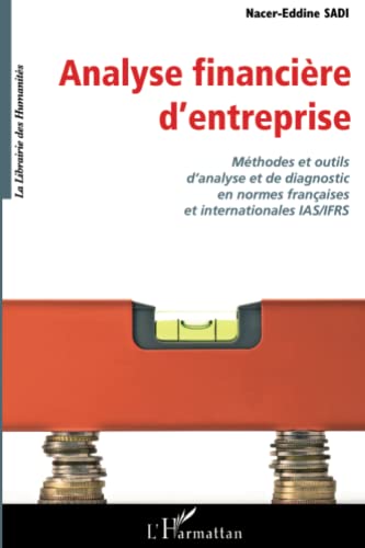 Analyse financière d'entreprise: Méthodes et outils d'analyse et de diagnostic en ormes françaises et internationales IAS/IFRS