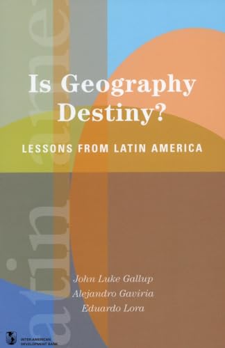 Is Geography Destiny?: Lessons from Latin America (Latin American Development Forum)