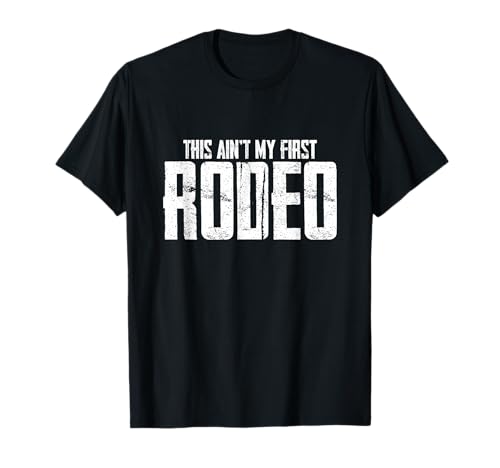 This Ain't My First Rodeo T-Shirt