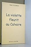 vuillermet menuiserie  LA VIOLETTE FLEURIT AU CALVAIRE