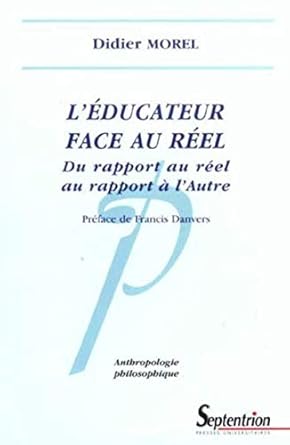 L''éducateur face au réel: Du rapport au réel au rapport à l''Autre