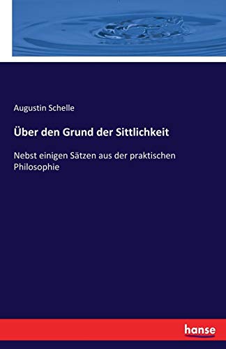 Über den Grund der Sittlichkeit: Nebst einigen ... [German] 3743692112 Book Cover