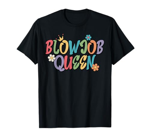 Inapropiado Divertido Adulto Humor Mujer Browjob Reina Broma Camiseta