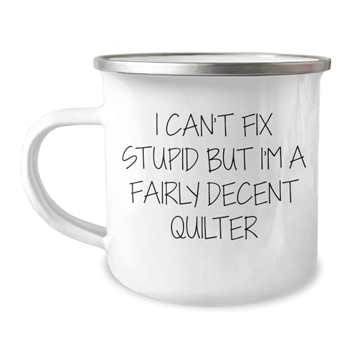 Quilter's Sassy Valentine's Unique Gift: I Can't Fix Stupid But I'm A Fairly Decent Quilter Funny Camping Mug, Perfect Quilting Humor for Quilters, Gifts from Your Favorite Quilter for Quilters