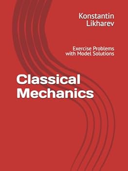 Paperback Classical Mechanics: Exercise Problems with Model Solutions (Essential Graduate Physics) Book
