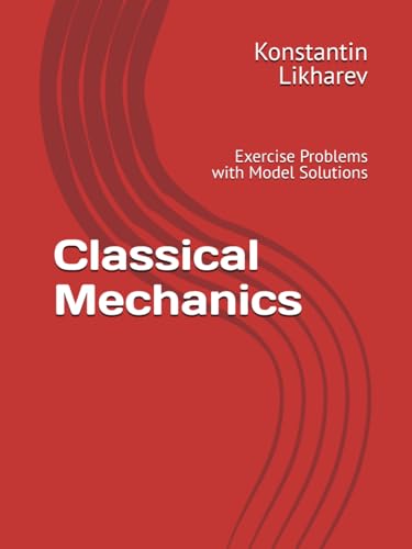 Classical Mechanics: Exercise Problems with Model Solutions (Essential Graduate Physics)
