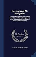 International Air Navigation: Convention Relating to Regulation of International Air Navigation Agreed to by the Allied and Associated Powers. (Fren 1296989291 Book Cover