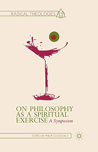 On Philosophy as a Spiritual Exercise: A Symposium (Radical Theologies and Philosophies)