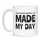Peace Officers Memorial Day made my day Ceramic Coffee Mug, 11-Ounce White