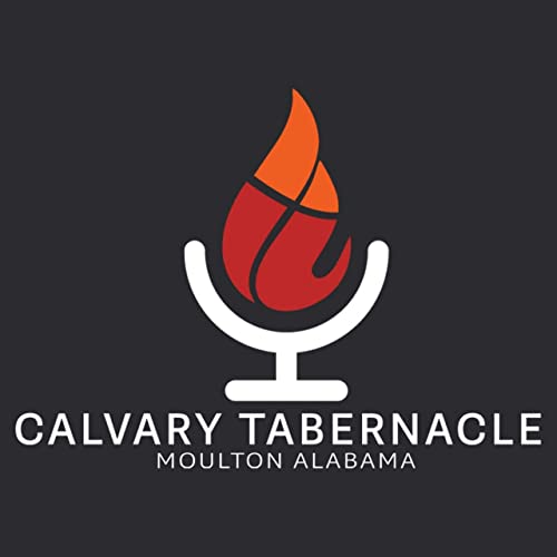 Calvary Tabernacle of Moulton Podcast Por Calvary Tabernacle of Moulton arte de portada