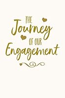 The Journey Of Our Engagement: Lined Writing Journal Book, Bridal Keepsake Gift, Blank Notebook, Off-White Gold 1081391979 Book Cover
