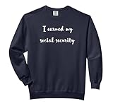 I earned my social security Comfort Colors Adult Sweatshirt